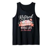 Retired I Worked My Whole Life for This Shirt Retired Floral Débardeur