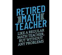 Retired Math Teacher Like A Regular Math Teacher, But Without Any Problems: Mathematics Blank Lined Journal