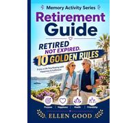 Retired Not Expired, Retirement Guide: 10 Golden Rules to Enjoy a Life Overflowing with Happiness & Fulfilment. A Gift of Emotional Wealth & Funny Anecdotes For Women & Men.