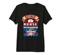 Retired Nurse Just Like Regular Nurse Only Way Happier T-Shirt Haut de Gamme