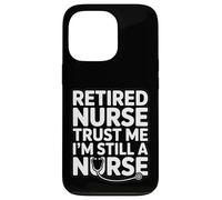 Retired Nurse Trust Me I Am Still A Nurse Humour Coque pour iPhone 13 Pro