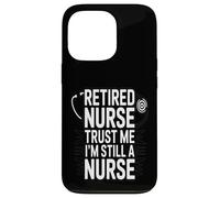 Retired Nurse Trust Me I Am Still A Nurse Humour Coque pour iPhone 13 Pro