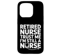 Retired Nurse Trust Me I Am Still A Nurse Humour Coque pour iPhone 15 Pro
