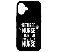 Retired Nurse Trust Me I Am Still A Nurse Humour Coque pour iPhone 16
