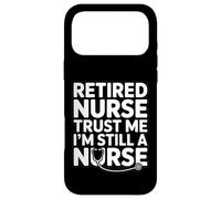 Retired Nurse Trust Me I Am Still A Nurse Humour Coque pour iPhone 17 Pro Max