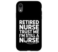 Retired Nurse Trust Me I Am Still A Nurse Humour Coque pour iPhone XR