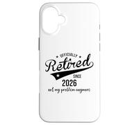 Retired Since 2026 Retired Not My Problem Anymore Retirement Coque pour iPhone 16 Plus