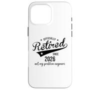Retired Since 2026 Retired Not My Problem Anymore Retirement Coque pour iPhone 16 Pro Max