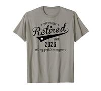 Retired Since 2026 Retired Not My Problem Anymore Retirement T-Shirt