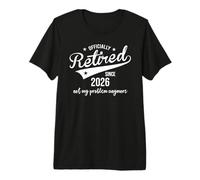 Retired Since 2026 Retired Not My Problem Anymore Retirement T-Shirt Haut de Gamme