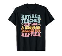 Retired Teacher Like Regular One But Happier T-Shirt