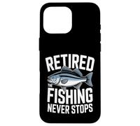 Retired The Fishing Never Stops Pêcheur Coque pour iPhone 16 Pro Max