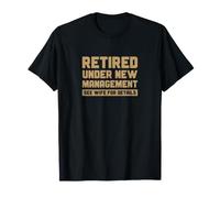Retired Under New Management Funny Dad Humour T-Shirt