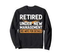 Retired Under New Management See Wife For Details For Men Sweatshirt