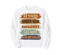 Retired Under New Management See Wife for Details Retirement Sweatshirt