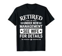 Retired Under New Management See Wife for Details Retirement T-Shirt