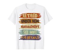 Retired Under New Management See Wife for Details Retirement T-Shirt