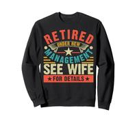Retired Under New Management See Wife for Details Sweatshirt