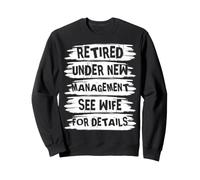 Retired Under New Management See Wife for Details Sweatshirt