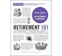 Retirement 101, 2nd Edition: From 401(k) Plans and Social Security Benefits to Asset Management and Medical Insurance, Your Complete Guide to Preparing for the Future You Want