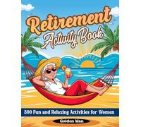 Retirement Activity Book: 300 Fun and Relaxing Activities for Women with Puzzles, Coloring Pages, Journaling Prompts, Mindful Moments, Nostalgic Reflections & More