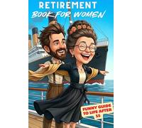 Retirement book for women: Funny guide to life after 55