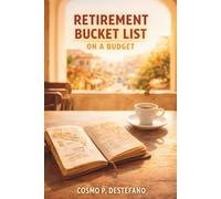 Retirement Bucket List on a Budget: Explore the World, Embrace New Adventures, and Make Lasting Memories Without Spending a Fortune