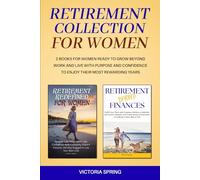 RETIREMENT COLLECTION FOR WOMEN: 2 BOOKS FOR WOMEN READY TO GROW BEYOND WORK AND LIVE WITH PURPOSE AND CONFIDENCE TO ENJOY THEIR MOST REWARDING YEARS