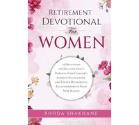 Retirement Devotional for Women: 52 Devotions to Discover God’s Purpose, Find Comfort, Achieve Fulfillment, and Foster Meaningful Relationships in Your New Season