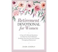 Retirement Devotional for Women: A Year of 5-Minute Devotions to Help You Find Fulfillment, Embrace Joy, and Live with Purpose Throughout Retirement