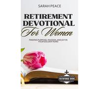 Retirement Devotional For Women: Finding Purpose, Passion And Joy In Your Golden Years: 2 (365 Days Devotional)