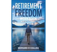 Retirement Freedom Workbook: The 4% Rule Plan to Build a Richer Future and Live Retirement on Your Terms