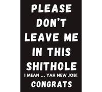 Retirement Gift for Women - New Job Gifts for Men - Please Don't Leave Me Notebook for Coworkers Gifts Funny: 120 Lined Pages at 6 x 9 Inches