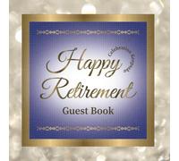 Retirement Guest Book: Happy Retirement Book for Guest Sign-In and Party Celebration Keepsake to Capture Messages, Memories, Wishes, and Signatures from Family, Friends, and Colleagues