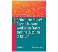 Retirement Home? Ageing Migrant Workers In France And The Question Of Return