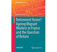 Retirement Home? Ageing Migrant Workers In France And The Question Of Return
