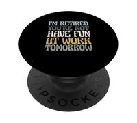 Retirement I'm Retired You're Not Have Fun at Work Tomorrow PopSockets PopGrip Adhésif