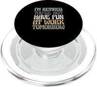 Retirement I'm Retired You're Not Have Fun at Work Tomorrow PopSockets PopGrip pour MagSafe