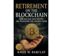 Retirement on the Blockchain: How Bitcoin and Crypto Are Reshaping the Golden Years: A Guide to Digital Wealth, Decentralized Income, and Financial Freedom Beyond Traditional Retirement Plans