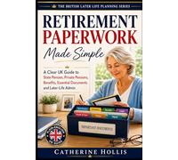 Retirement Paperwork Made Simple: A Clear UK Guide to State Pension, Private Pensions, Benefits, Essential Documents and Later-Life Admin