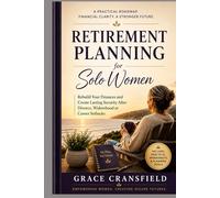 Retirement Planning for Solo Women: Rebuild Your Finances and Create Lasting Security After Divorce, Widowhood, or Career Setbacks