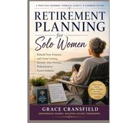 Retirement Planning for Solo Women: Rebuild Your Finances and Create Lasting Security After Divorce, Widowhood, or Career Setbacks