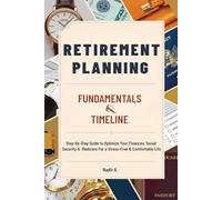Retirement Planning Fundamentals & Timeline: Step-By-Step Guide to Optimize Your Finances, Social Security & Medicare For a Stress-Free & Comfortable Life