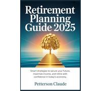 Retirement Planning Guide 2025: Smart Strategies to Secure Your Future, Maximize Income, and Retire with Confidence in Today’s Economy