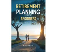 Retirement Planning Guide for Beginners: Simple Steps to Secure Your Financial Future