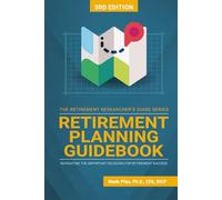 Retirement Planning Guidebook: Navigating the Important Decisions for Retirement Success