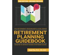 Retirement Planning Guidebook: Navigating the Important Decisions for Retirement Success