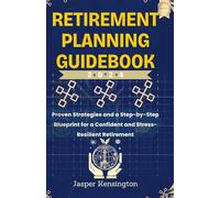 Retirement Planning Guidebook: Proven Strategies and a Step-by-Step Blueprint for a Confidant and Stress-Resilient Retirement
