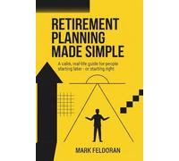 Retirement Planning Made Simple: A calm, real-life guide for people starting later - or starting right now, having Winning Strategies to Make Your Money Last a Lifetime.