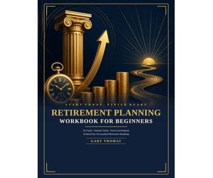 Retirement Planning Workbook for Beginners: Retirement Vision & Goal Setting, Needs Estimation Calculator, Account Inventory, 24 Monthly Contribution ... & Roadmap Checkpoints | Works for Any Country